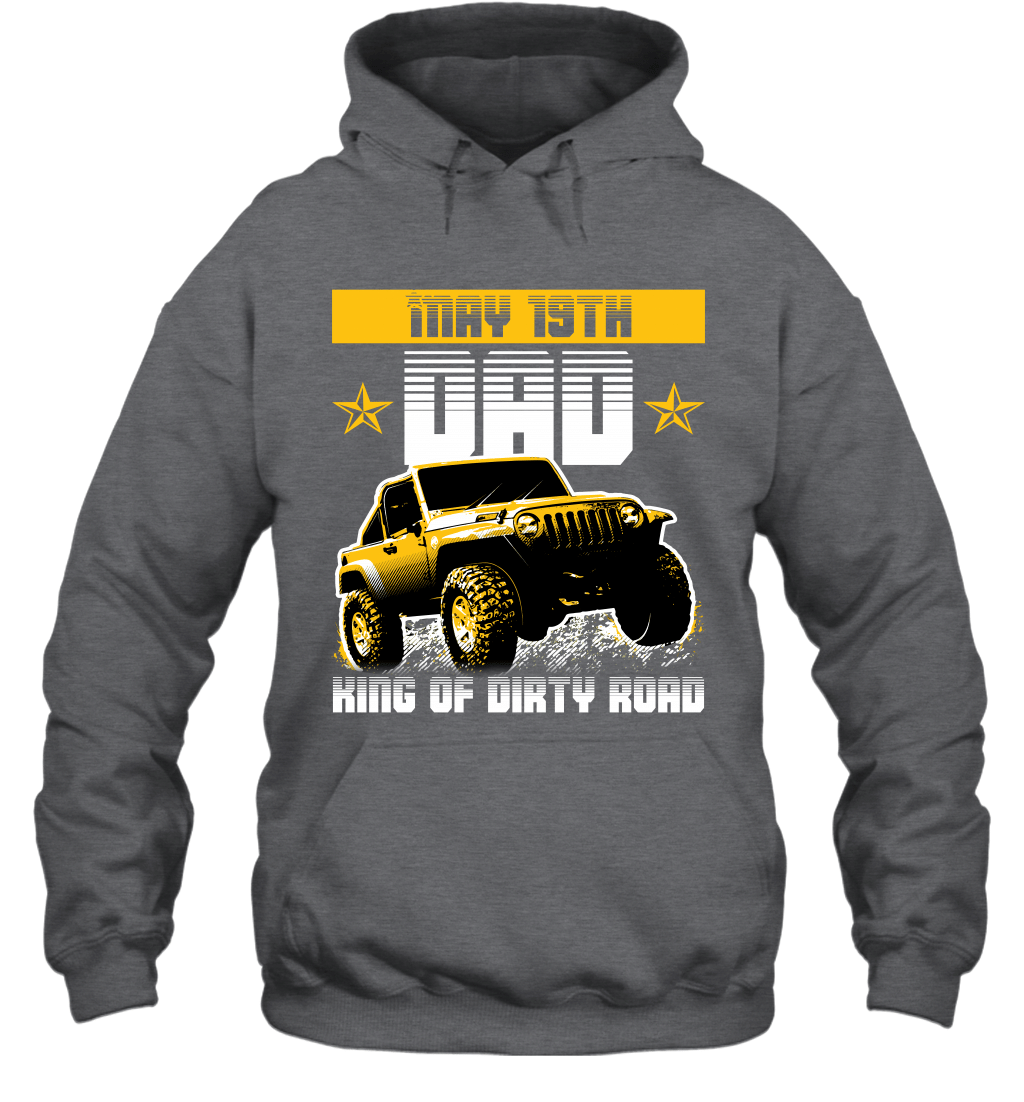 dad-king-of-dirty-road-jeep-birthday-may-19th-hoodie-sweatshirt-tee