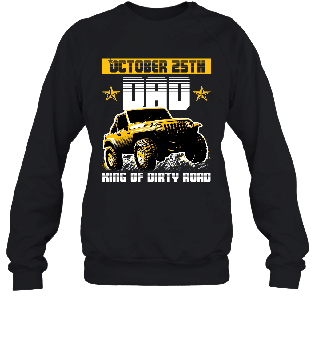dad-king-of-dirty-road-jeep-birthday-october-25th-crewneck-sweatshirt-tee