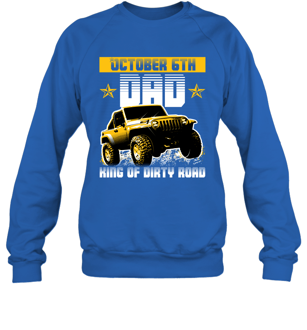 dad-king-of-dirty-road-jeep-birthday-october-6th-crewneck-sweatshirt-tee