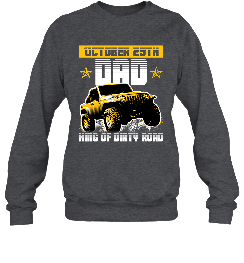 dad-king-of-dirty-road-jeep-birthday-october-29th-crewneck-sweatshirt-tee